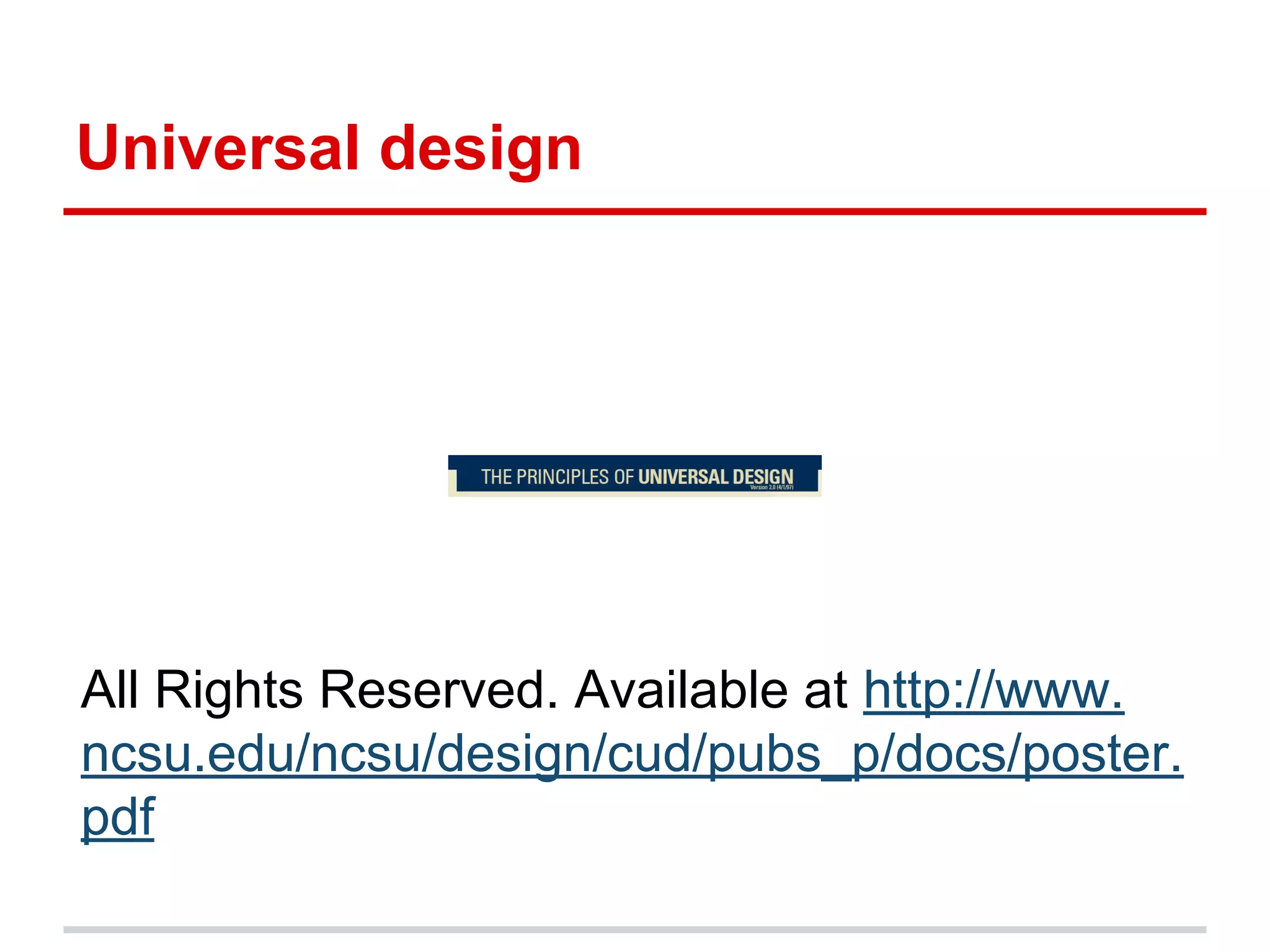 Universal design
All Rights Reserved. Available at http://www.
ncsu.edu/ncsu/design/cud/pubs_p/docs/poster.
pdf
