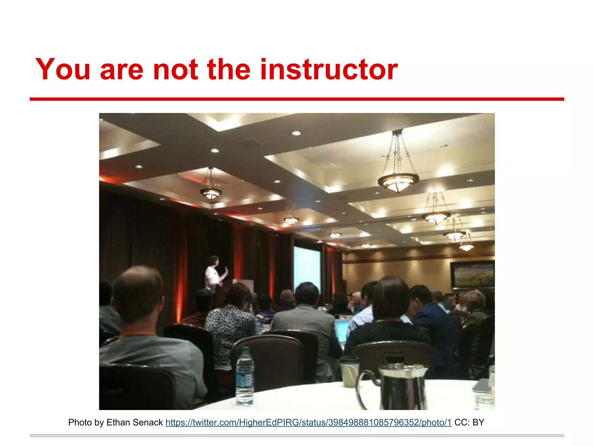 You are not the instructor
Photo by Ethan Senack https://twitter.com/HigherEdPIRG/status/398498881085796352/photo/1 CC: BY