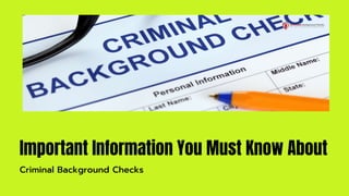 Important Information You Must Know About
Criminal Background Checks
 