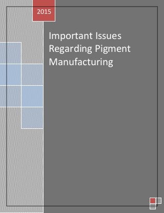 Important Issues
Regarding Pigment
Manufacturing
2015
 