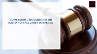 SOME RELATED JUDGMENTS IN THE
CONTEXT OF SALE UNDER SARFAESI ACT
45
 