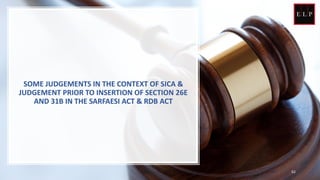 SOME JUDGEMENTS IN THE CONTEXT OF SICA &
JUDGEMENT PRIOR TO INSERTION OF SECTION 26E
AND 31B IN THE SARFAESI ACT & RDB ACT
62
 