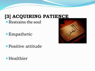 [3] ACQUIRING PATIENCE
 Restrains the soul
 Empathetic
 Positive attitude
 Healthier
 