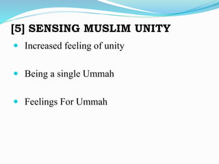[5] SENSING MUSLIM UNITY
 Increased feeling of unity
 Being a single Ummah
 Feelings For Ummah
 