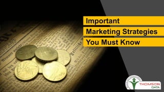 Important
Marketing Strategies
You Must Know
 