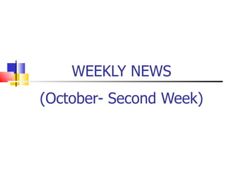 WEEKLY NEWS (October- Second Week) 