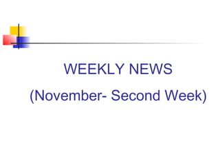 WEEKLY NEWS
(November- Second Week)
 