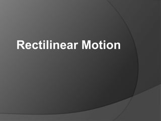 Rectilinear Motion

 
