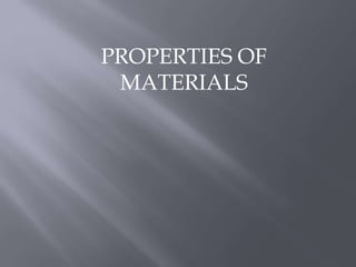 PROPERTIES OF 
MATERIALS 
 