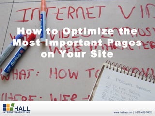 How to Optimize the
Most Important Pages
    on Your Site
 