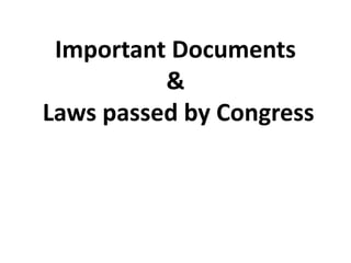 Important Documents
&
Laws passed by Congress
 