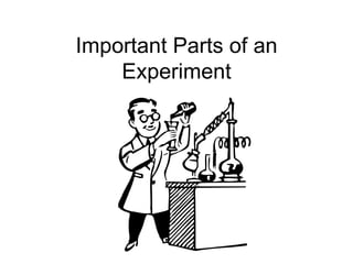Important Parts of an
    Experiment
 
