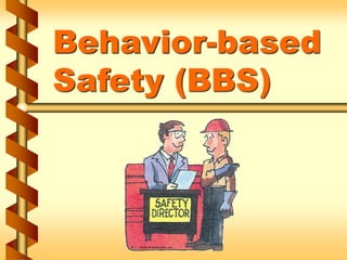 Behavior-based
Safety (BBS)
 