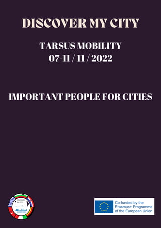 TARSUS MOBILITY
07-11 / 11 / 2022
IMPORTANT PEOPLE FOR CITIES
DISCOVER MY CITY
 