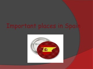 Important places in Spain
 