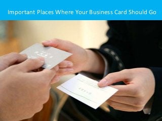 Important Places Where Your Business Card Should Go
 