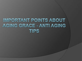 Important Points About Aging Grace - Anti Aging Tips 