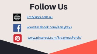 krazykeys.com.au
www.facebook.com/Krazykeys
www.pinterest.com/krazykeysPerth/
 