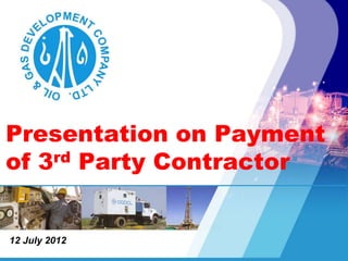 Presentation on Payment
of 3rd Party Contractor
12 July 2012
 