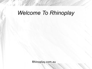 Welcome To Rhinoplay
Rhinoplay.com.au
 