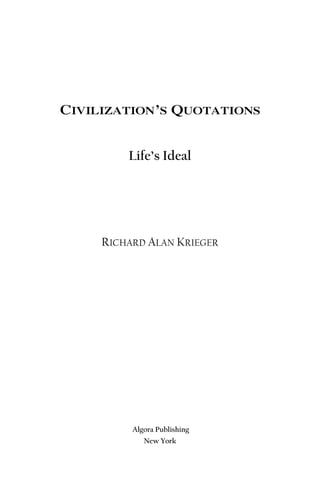 CIVILIZATION’S QUOTATIONS


         Life’s Ideal




     RICHARD ALAN KRIEGER




          Algora Publishing
             New York
 