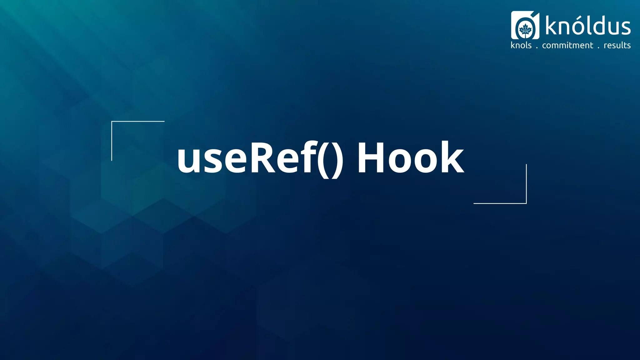 useRef() Hook
 