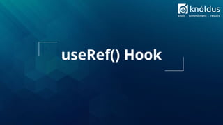useRef() Hook
 