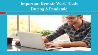 Important Remote Work Tools
During A Pandemic
 