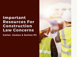 Important
Resources For
Construction
Law Concerns
Getler, Gomes & Sutton PC
 