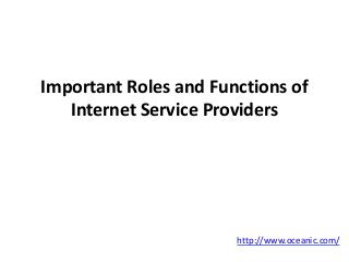Important Roles and Functions of
Internet Service Providers
http://www.oceanic.com/
 