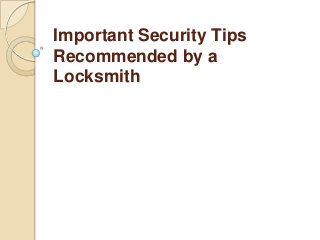 Important Security Tips
Recommended by a
Locksmith
 