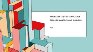 6.53
IMPORTANT TAX AND COMPLIANCE
TASKS TO MANAGE YOUR BUSINESS
RvN
 