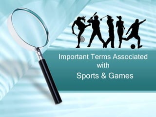 Sports & Games
Important Terms Associated
with
 
