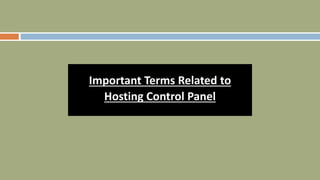 Important Terms Related to
Hosting Control Panel
 