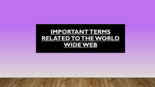 IMPORTANTTERMS
RELATEDTOTHE WORLD
WIDE WEB
 