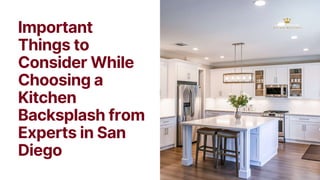 Important
Things to
Consider While
Choosing a
Kitchen
Backsplash from
Experts in San
Diego
 