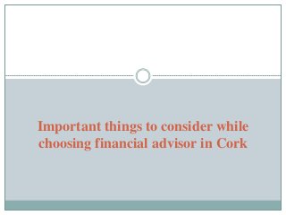 Important things to consider while
choosing financial advisor in Cork
 