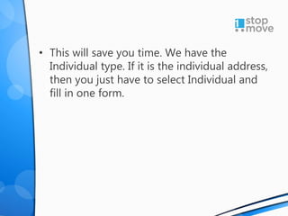 • This will save you time. We have the
Individual type. If it is the individual address,
then you just have to select Individual and
fill in one form.
 