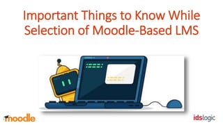 Important Things to Know While
Selection of Moodle-Based LMS
 