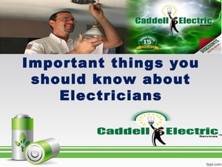 Important things you
should know about
Electricians
 