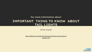 https://philkotse.com/safe-driving/important-things-to-know-about-t
ail-lights-378
For more information about
IMPORTANT THING TO KNOW ABOUT
TAIL LIGHTS
Click here!
 