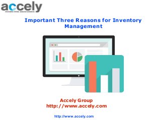Important Three Reasons for Inventory
Management
Accely Group
http://www.accely.com
http://www.accely.com
 