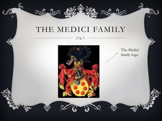 THE MEDICI FAMILY

                The Medici
                family logo
 