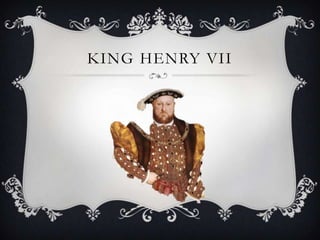 KING HENRY VII
 