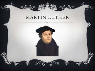 MARTIN LUTHER
 