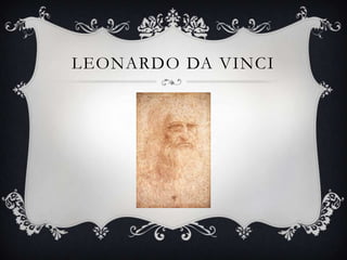 LEONARDO DA VINCI
 