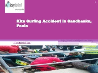 1

Kite Surfing Accident in Sandbanks,
Poole

Holidaybooked

http://www.holidaybooked.com/

 