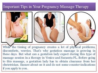Important Tips in Your Pregnancy Massage Therapy
While the timing of pregnancy creates a lot of physical problems,
discomforts, worries. That’s why gestation massage is growing in
these days. But what can a gestation lady expect during this type of
massage session in a therapy in Venice and Sarasota FL. Before going
to this massage, a gestation lady has to obtain clearance from her
obstetrician. Ensure about on it and do not some counter-indications
if you apply to you.
 