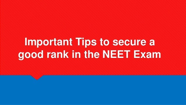 Important Tips to secure a
good rank in the NEET Exam
 
