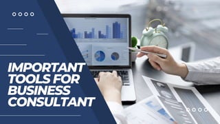 IMPORTANT
TOOLS FOR
BUSINESS
CONSULTANT
 